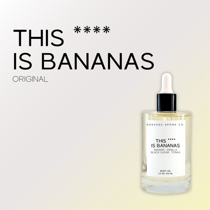 THIS **** IS BANANAS BODY OIL