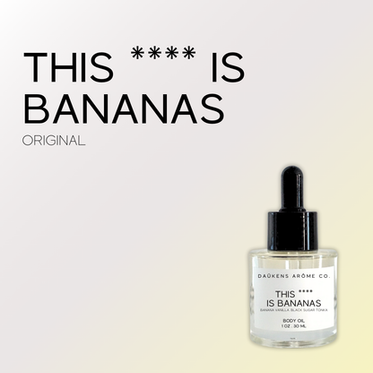 THIS **** IS BANANAS BODY OIL